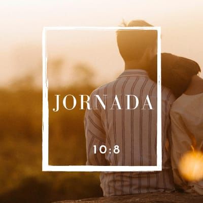 Jornada 10:8 - Aprenda a viver o que há de melhor no casamento!